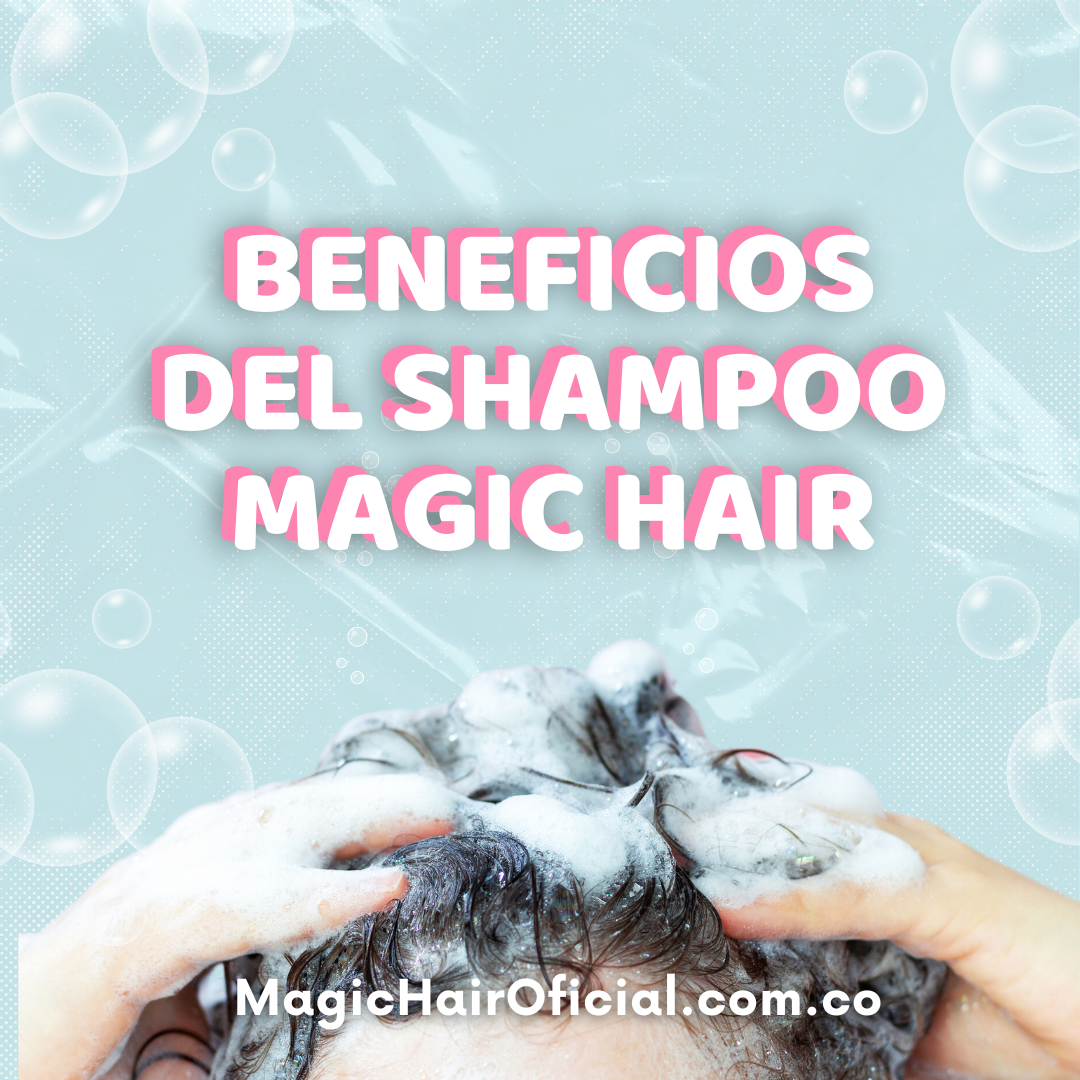 Descubre los Beneficios del Shampoo Magic Hair para un Cabello Saludable